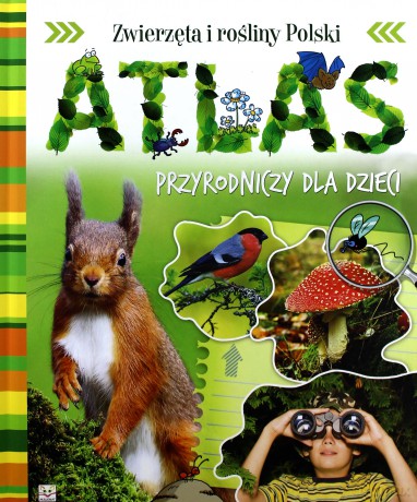 Atlas Przyrodniczy dla dzieci. Zwierzęta i rośliny Polski (twarda) [KSIĄŻKA]