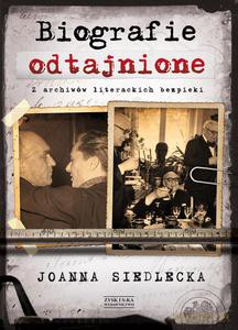 Biografie odtajnione. Z archiwów literackich bezpieki - Joanna Siedlecka [KSIĄŻKA]