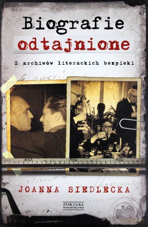 Biografie odtajnione. Z archiwów literackich bezpieki - Joanna Siedlecka [KSIĄŻKA]