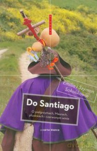 Do Santiago. O pielgrzymach, Maurach, pluskwach i czerwonym winie - Emilia Sokolik, Szymon Sokolik [KSIĄŻKA]