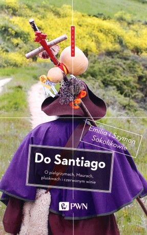 Do Santiago. O pielgrzymach, Maurach, pluskwach i czerwonym winie - Emilia Sokolik, Szymon Sokolik [KSIĄŻKA]