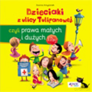 Dzieciaki z ulicy Tulipanowej, czyli prawa małych i dużych - Joanna Krzyżanek (twarda) [KSIĄŻKA]