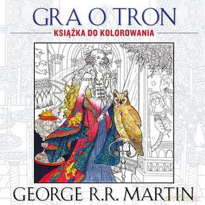 Gra o tron. Książka do kolorowania - George R. R. Martin [KSIĄŻKA]