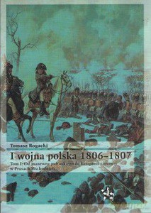 I wojna polska 1806-1807 (Tom 1). Od manewru pułtuskiego do kampanii zimowej w Prusach Wschodnich - Tomasz Rogacki [KSIĄŻKA]