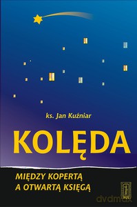 Kolęda - Między kopertą a otwartą Księgą - Poradnik dla duszpasterzy i wiernych - Jan Kuźniar [KSIĄŻKA]