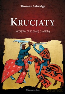Krucjaty. Wojna o Ziemię Świętą - Thomas Asbridge (twarda) [KSIĄŻKA]