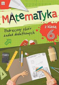 Matematyka z klasą VI. Podręczny zbiór zadań dodatkowych [KSIĄŻKA]