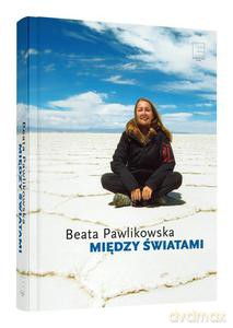 Między Światami - Beata Pawlikowska (twarda) [KSIĄŻKA]