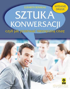 Sztuka konwersacji, czyli jak przerwać niezręczną ciszę - Elisabeth Bonneau [KSIĄŻKA]
