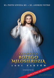 Tajemnica Bożego Miłosierdzia. 1001 faktów - Piotr Szweda, Andrzej Witko [KSIĄŻKA]