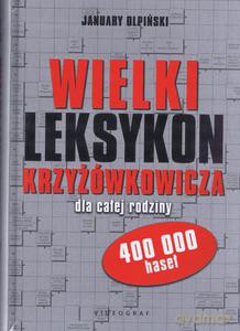 Wielki leksykon krzyżówkowicza dla całej rodziny 400 000 haseł - January Olpiński (twarda) [KSIĄŻKA]