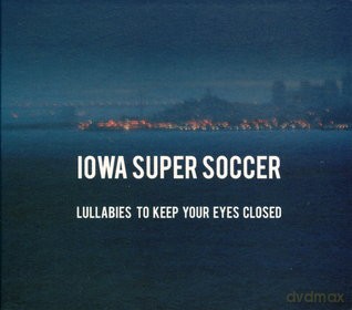Iowa Super Soccer: Lullabies To Keep Your Eyes Closed (digipack) [CD]