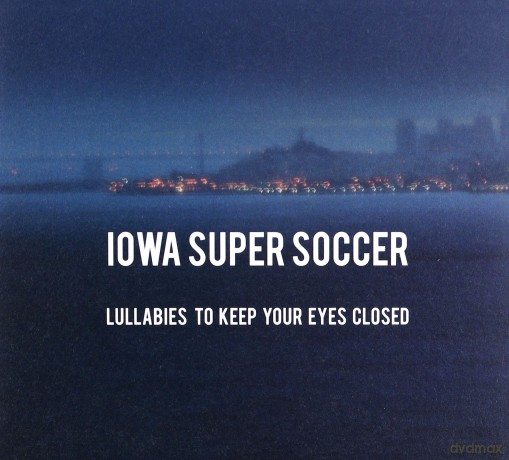 Iowa Super Soccer: Lullabies To Keep Your Eyes Closed (digipack) [CD]