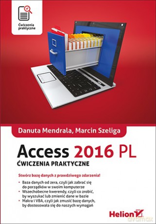 Access 2016 pl Ćwiczenia praktyczne - Danuta Mendrala, Marcin Szeliga [KSIĄŻKA]