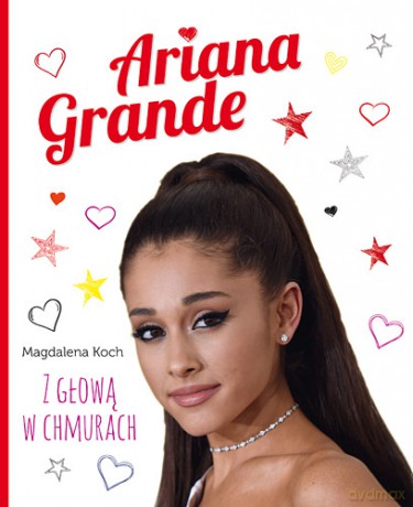 Ariana Grande. Z głową w chmurach - Magdalena Koch [KSIĄŻKA]
