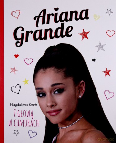 Ariana Grande. Z głową w chmurach - Magdalena Koch [KSIĄŻKA]