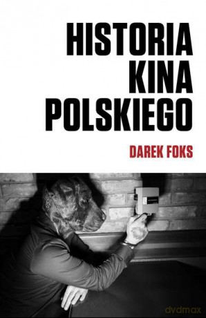 Historia kina polskiego - Darek Foks [KSIĄŻKA]