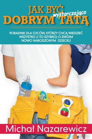 Jak być wystarczająco dobrym tatą - Michał Nazarewicz [KSIĄŻKA]