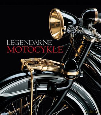Legendarne motocykle (twarda) [KSIĄŻKA]