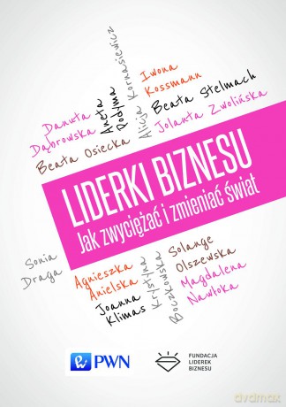 Liderki biznesu. Jak zwyciężać i zmieniać świat (twarda) [KSIĄŻKA]