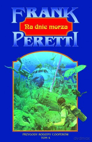 Na dnie morza (Tom 4) Przygody rodziny Cooperów - Frank E. Peretti [KSIĄŻKA]