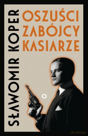 Oszuści, zabójcy, kosiarze - Sławomir Koper [KSIĄŻKA]