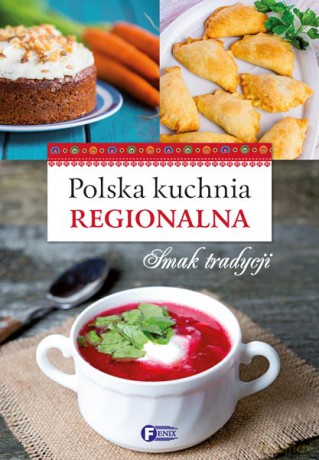 Polska kuchnia regionalna. Smak tradycji (twarda) [KSIĄŻKA]