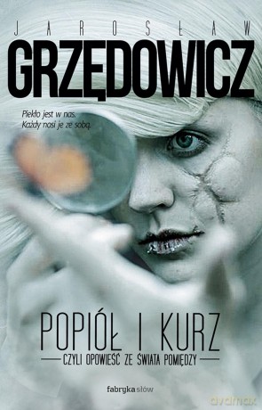 Popiół i kurz czyli opowieść ze świata pomiędzy - Jarosław Grzędowicz [KSIĄŻKA]