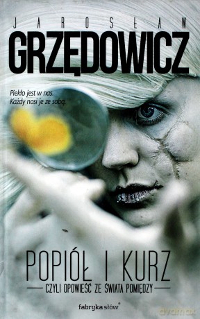 Popiół i kurz czyli opowieść ze świata pomiędzy - Jarosław Grzędowicz [KSIĄŻKA]