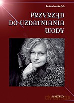 Przyrząd do uzdatniania wody - Barbara Gruszka Zych [KSIĄŻKA]