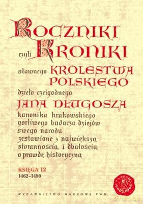 Roczniki. Kroniki Królestwa Polskiego Jana Długosza księga 12 (1462-1480) (twarda) [KSIĄŻKA]