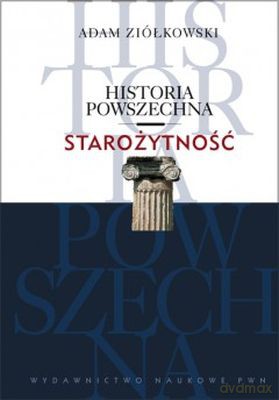 Starożytność. Historia powszechna - Adam Ziółkowski [KSIĄŻKA]