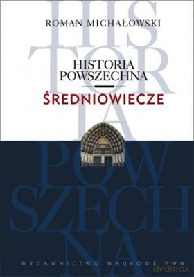 Średniowiecze. Historia powszechna - Roman Michałowski [KSIĄŻKA]