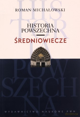Średniowiecze. Historia powszechna - Roman Michałowski [KSIĄŻKA]