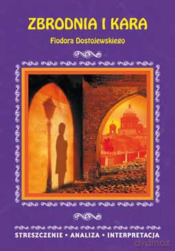 Zbrodnia i kara. Streszczenie, analiza, interpretacja [KSIĄŻKA]