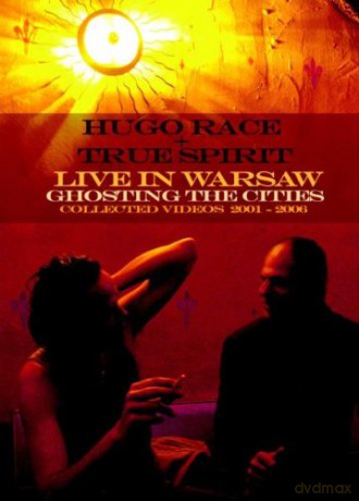 Hugo Race + True Spirit: Live In Warsaw, Ghostin\' The Cities, Collected Videos 2001-2006 [DVD]