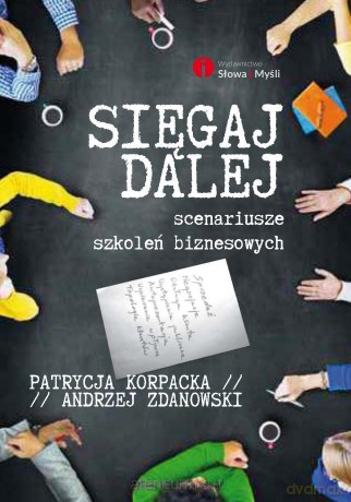 Sięgaj dalej. Scenariusze szkoleń biznesowych - Patrycja Korpacka, Andrzej Zdanowski [KSIĄŻKA]