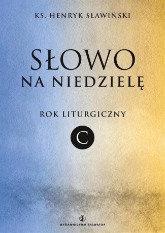 Słowo na niedzielę. Rok liturgiczny C - Henryk Sławiński [KSIĄŻKA]