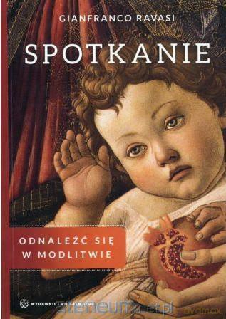 Spotkanie. Odnaleźć się w modlitwie - Gianfranco Ravasi [KSIĄŻKA]
