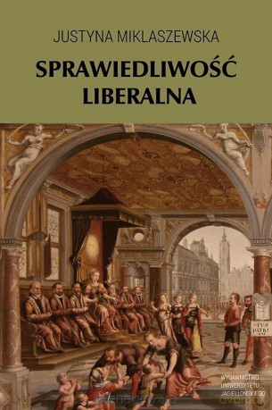 Sprawiedliwość liberalna - Justyna Miklaszewska [KSIĄŻKA]