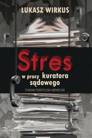 Stres w pracy kuratora sądowego - Łukasz Wirkus [KSIĄŻKA]