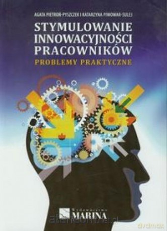 Stymulowanie innowacyjności pracowników [KSIĄŻKA]