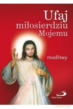 Ufaj miłosierdziu Mojemu. Modlitwy (duży format) [KSIĄŻKA]