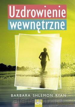 Uzdrowienie wewnętrzne - Barbara Shlemon Ryan [KSIĄŻKA]