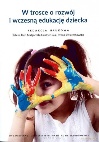 W trosce o rozwój i wczesną edukację dziecka - Sabina Guz, Małgorzata Centner-Guz, Iwona Zwierzchowska [KSIĄŻKA]