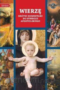 Wierzę. Krótki przewodnik po symbolu apostolskim [KSIĄŻKA]
