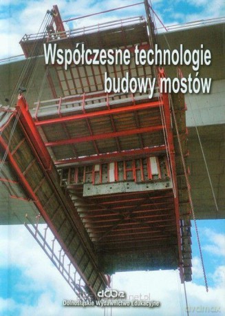 Współczesne technologie budowy mostów [KSIĄŻKA]