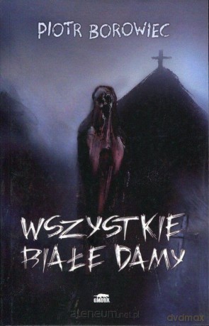 Wszystkie białe damy - Piotr Borowiec [KSIĄŻKA]