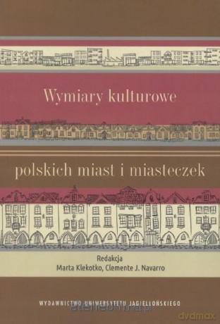 Wymiary kulturowe polskich miast i miasteczek - Marta Klekotko, Clemente Navarro [KSIĄŻKA]