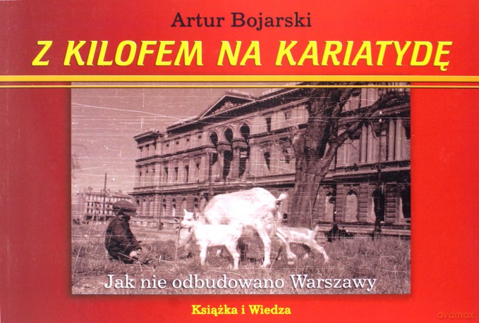 Z kilofem na kariatydę - Artur Bojarski [KSIĄŻKA]